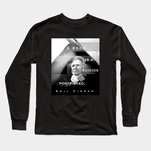 Emil Cioran portrait and quote: A book is a suicide postponed. Long Sleeve T-Shirt by artbleed